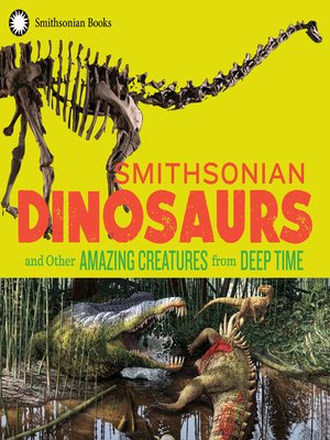 cover image of Smithsonian Dinosaurs and Other Amazing Creatures from Deep Time